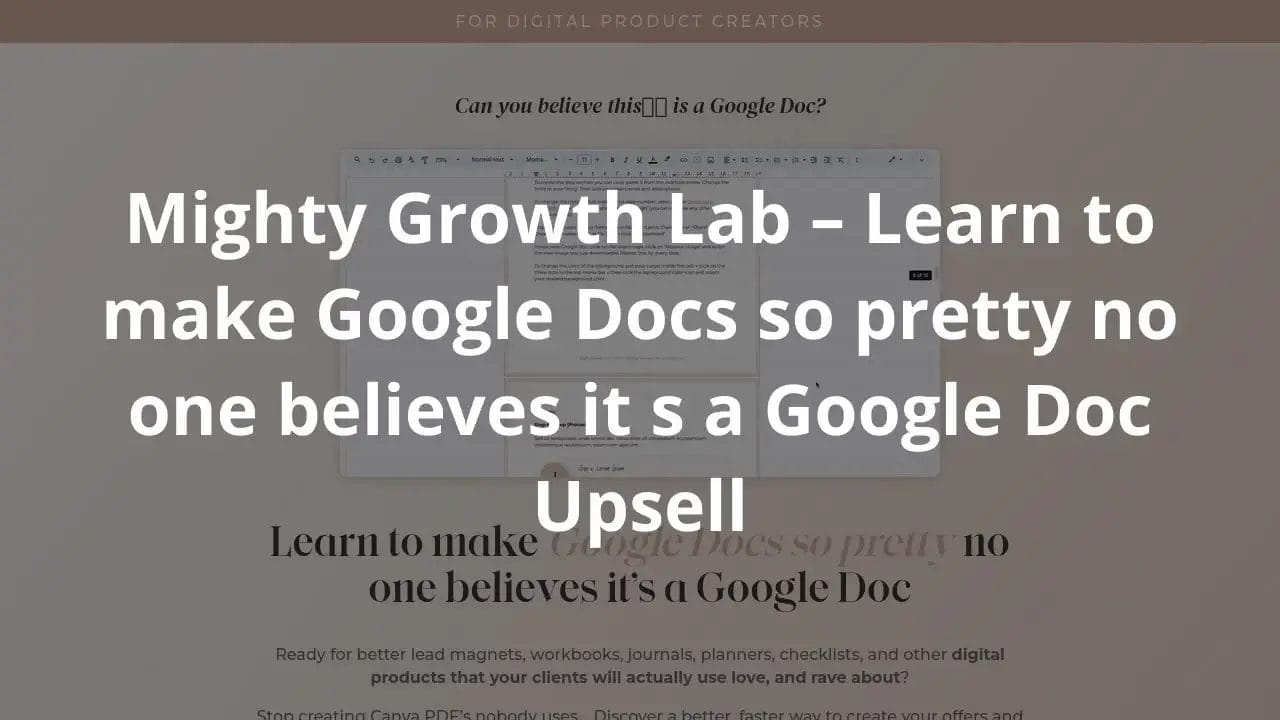 Mighty Growth Lab – Learn to make Google Docs so pretty no one believes it’s a Google Doc + Upsell